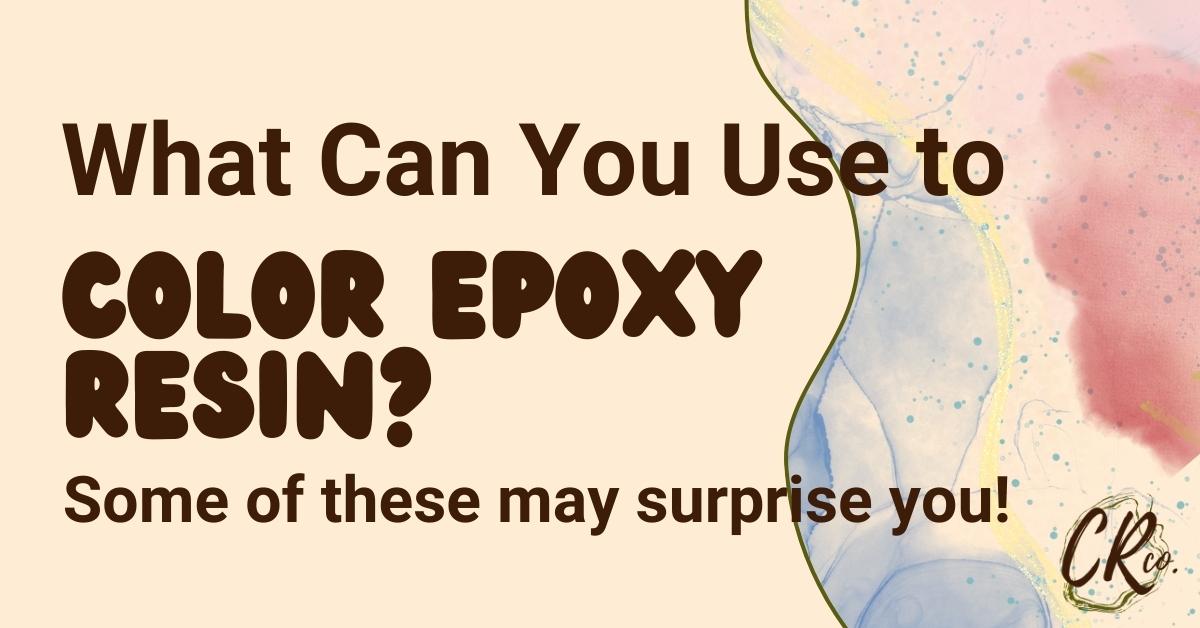 What Can You Use To Color Epoxy Resin?